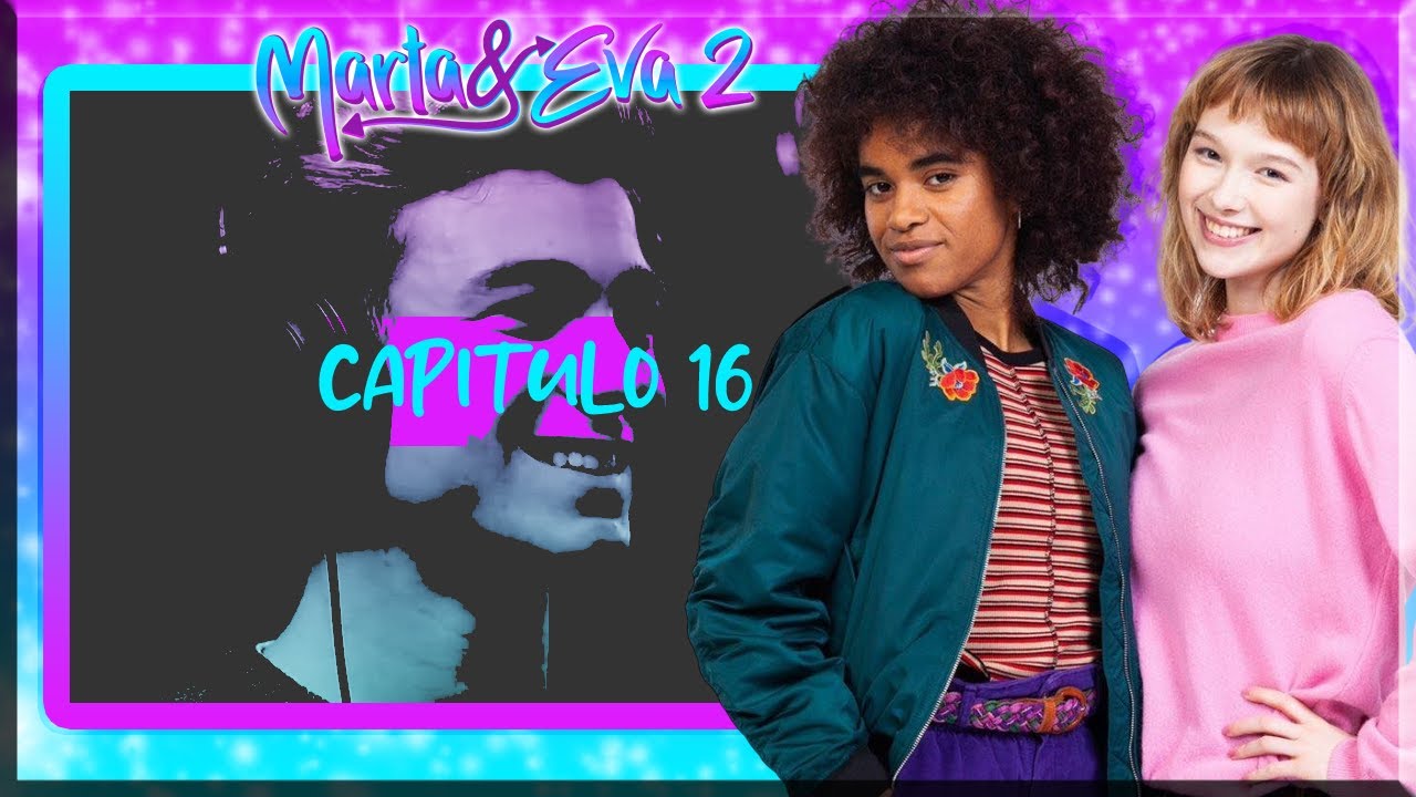 Marta & Eva - Segunda Temporada - Capitulo 16 - Perspectivas diferentes