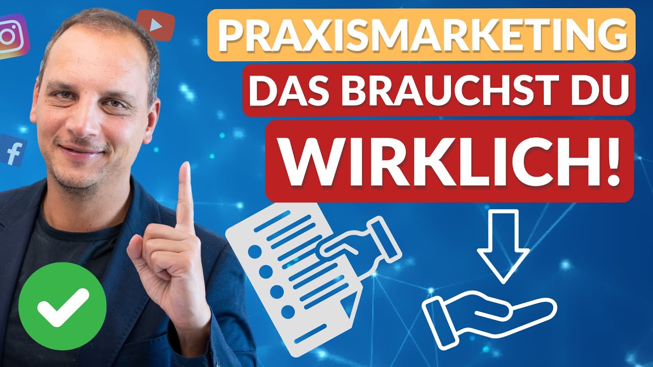 Praxismarketing - Das brauchst Du wirklich!