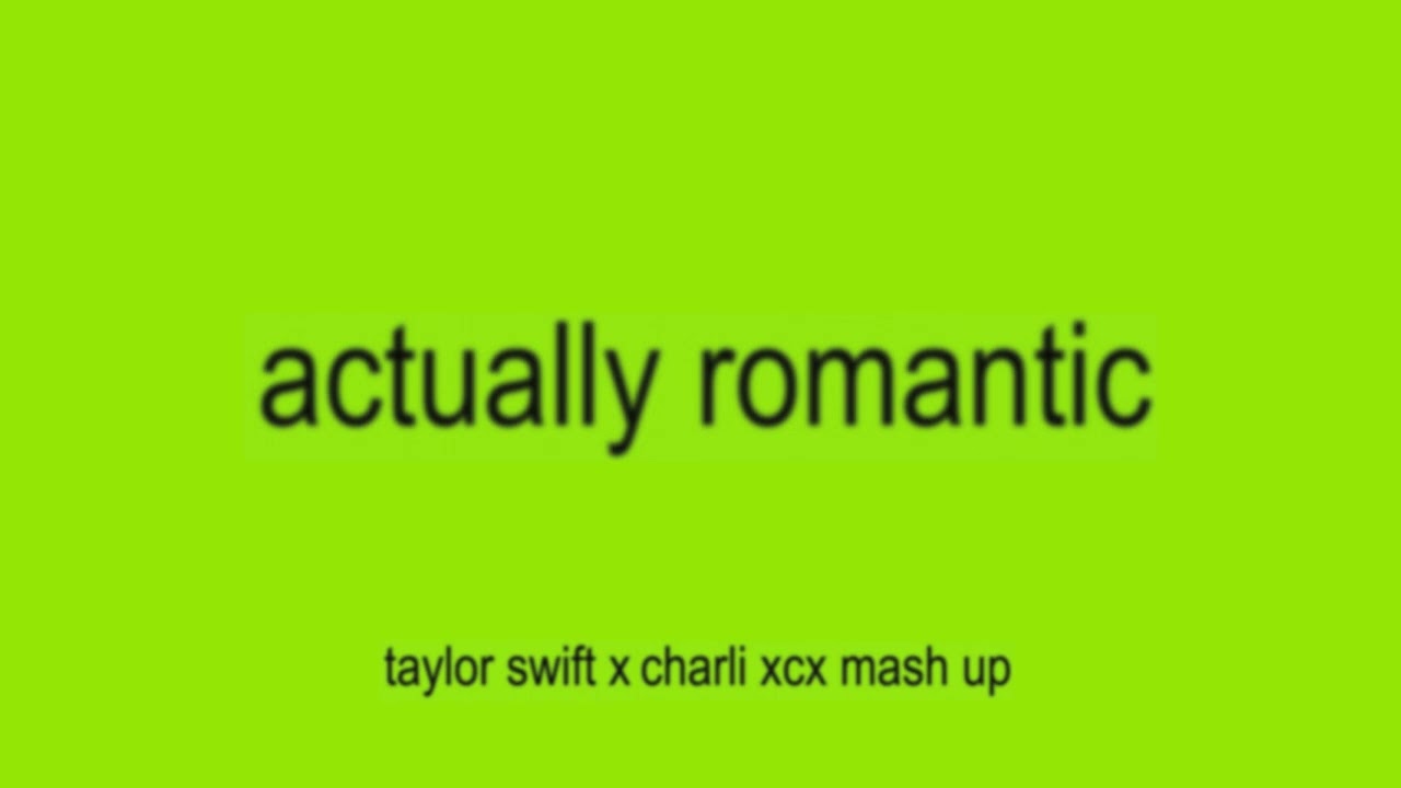 Actually Romantic x Sympathy is a Knife - Taylor Swift and Charli XCX