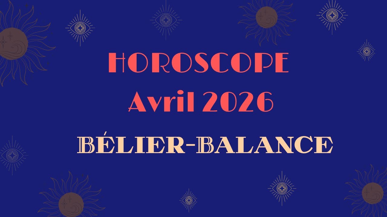 Horoscope Bélier-Balance Avril 2026 (par décan)
