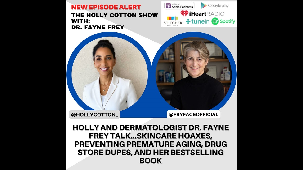 Dermatologist Dr. Fayne Frey talks...skincare hoaxes, preventing premature aging, drug store dupe...