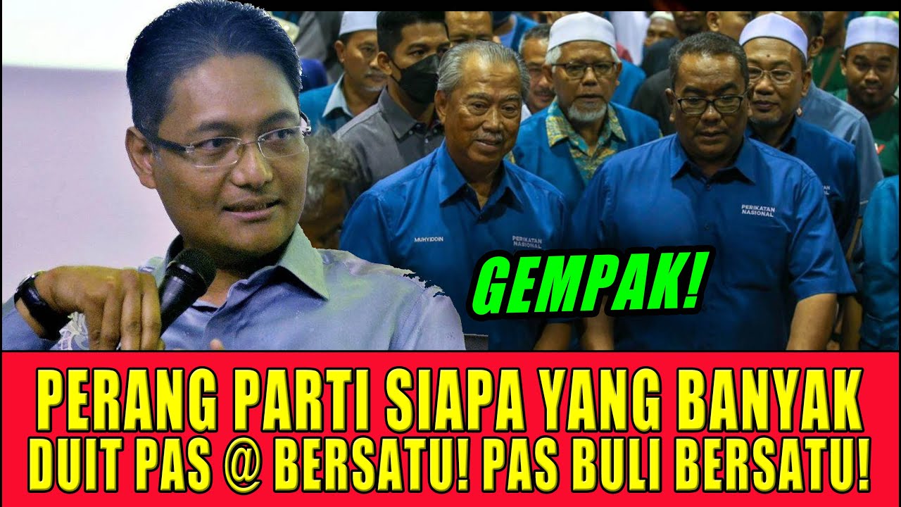 PERANG PARTI SIAPA YANG BANYAK DUIT ANTARA PAS @ BERSATU! PAS BULI BERSATU!