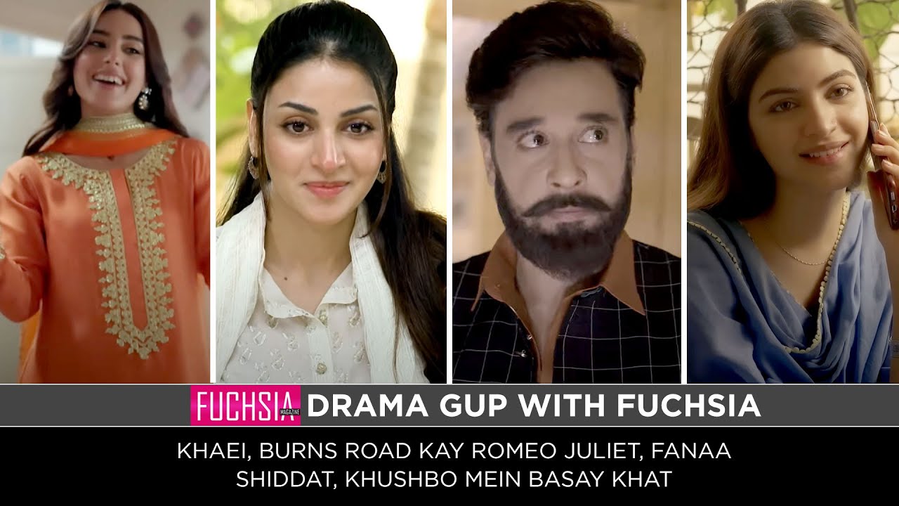 Khaie | Burns Road Kay Romeo Juliet | Khusbo Mein Basay Khat | Fanaa | Shiddat | Drama Gup