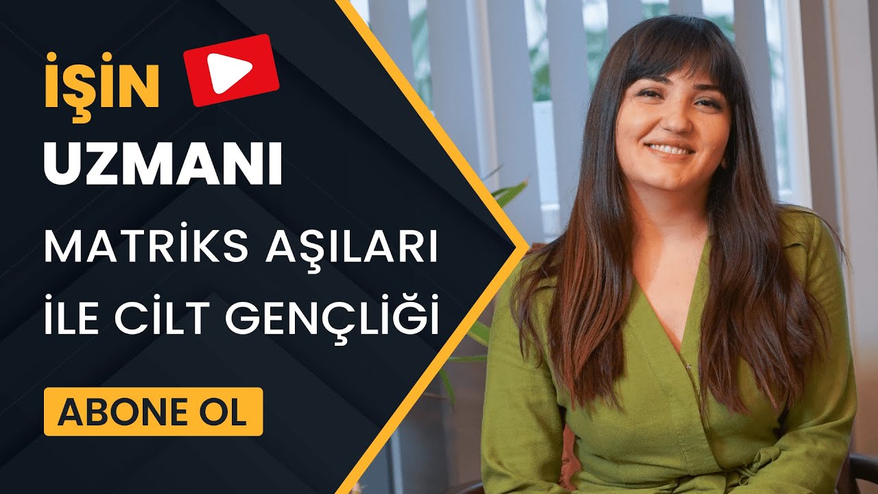 İŞİN UZMANI/CİLT GENÇLEŞTİRMEDE MATRİKS AŞISI/ OP. DR. SULTAN YALÇIN–ESTETİK VE PLASTİK CERRAHİ UZM.