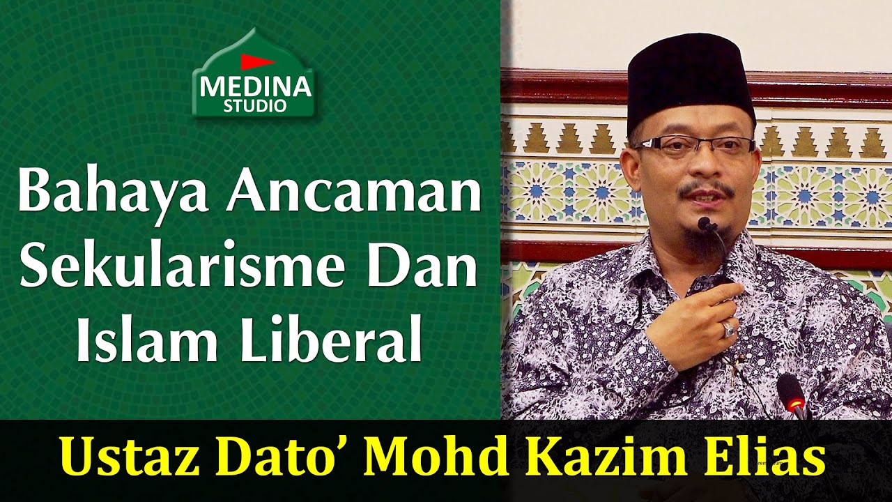 🎬Ustaz Dato’ Mohd Kazim Elias - Bahaya Ancaman Sekularisme Dan Islam Liberal