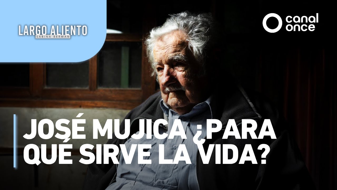Largo aliento - José Mujica ¿para qué sirve la vida?