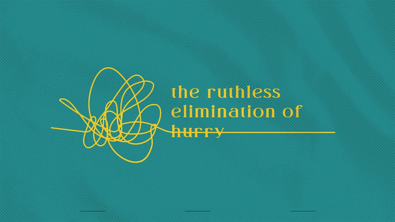 Simplicity and Slowing | The Ruthless Elimination of Hurry