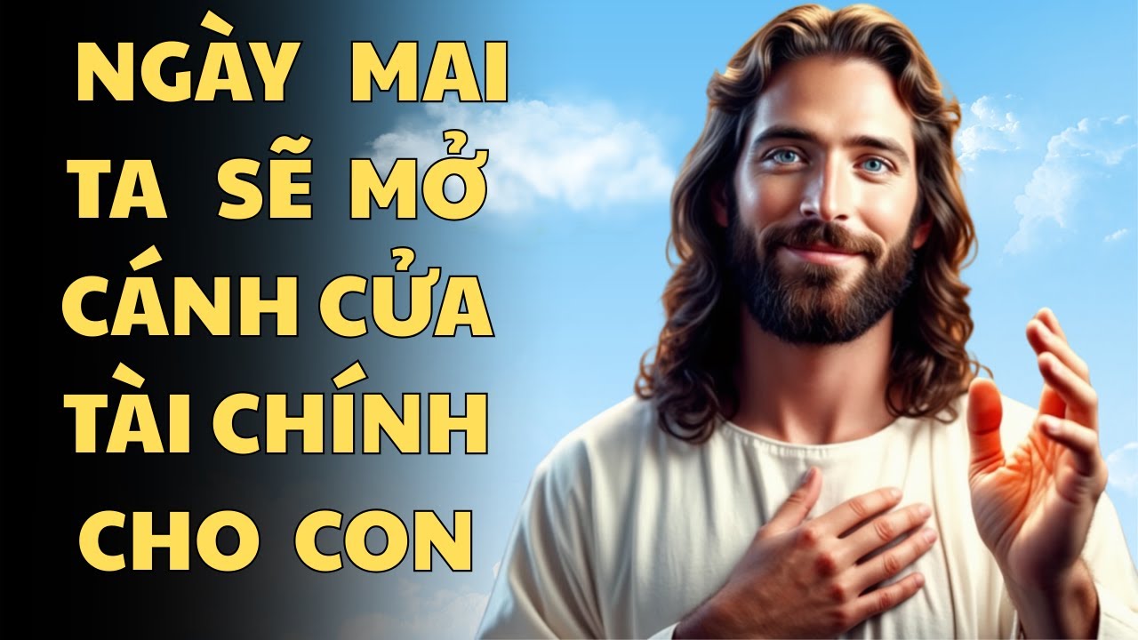 NGÀY MAI, Ta Sẽ Mở Cánh Cửa Tài Chính Cho Con  l Lời Chúa An Ủi
