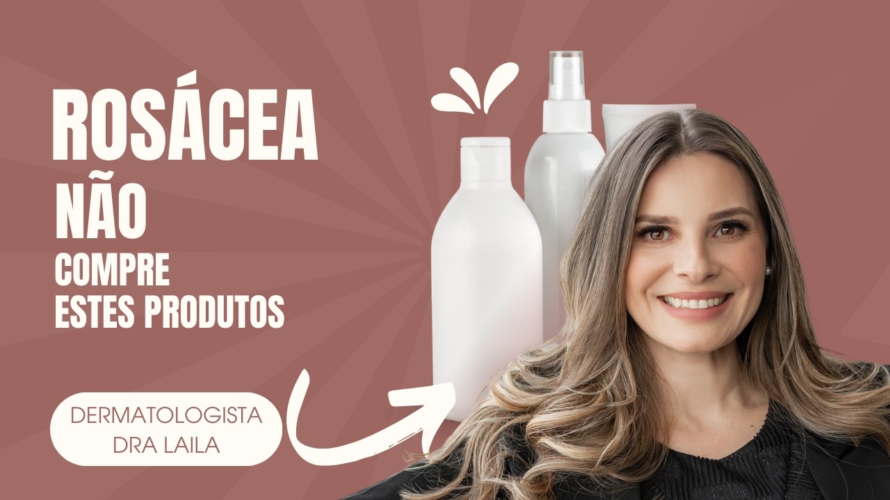 ROSACEA - ROTINA DE SKINCARE - DERMATOLOGISTA DRA LAILA
