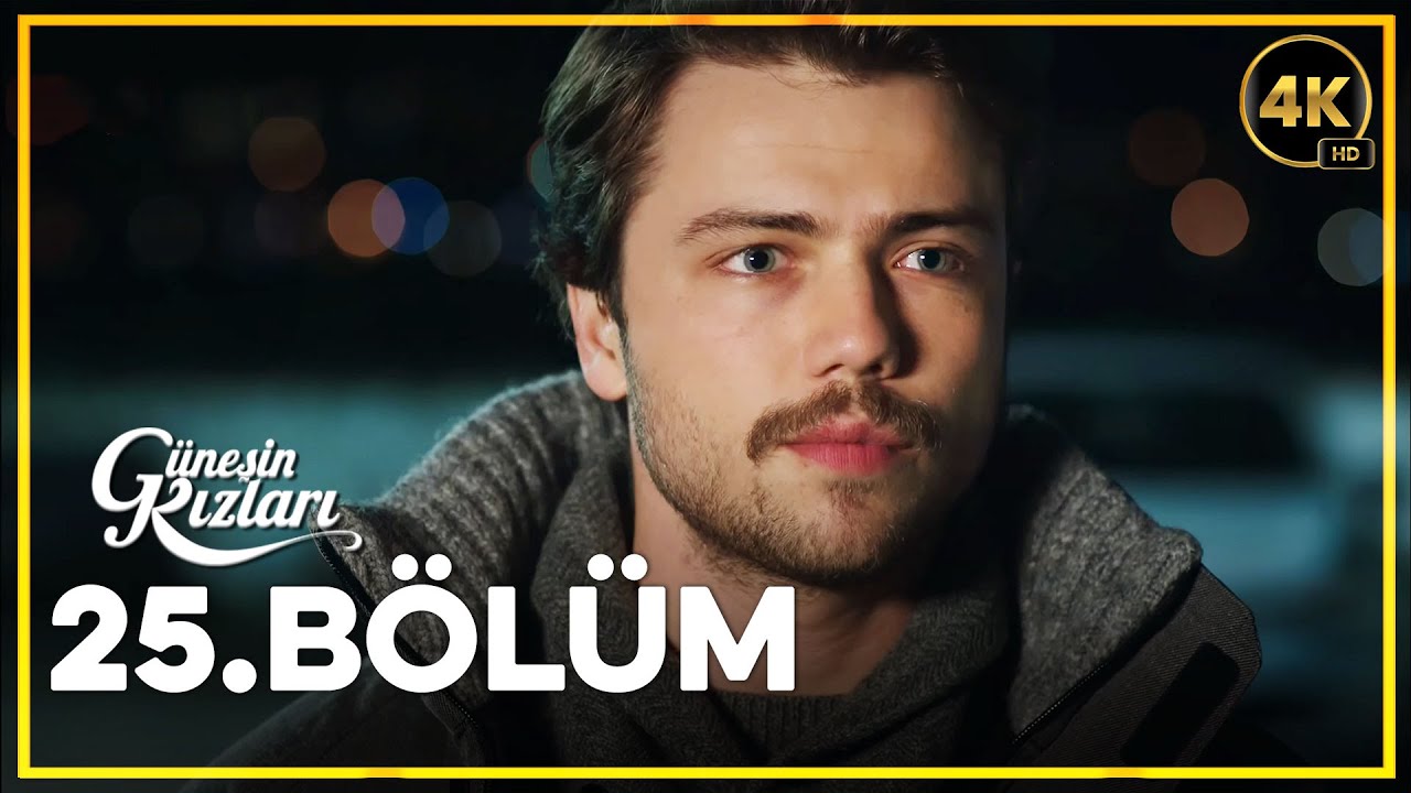 Güneşin Kızları 25. Bölüm 4K