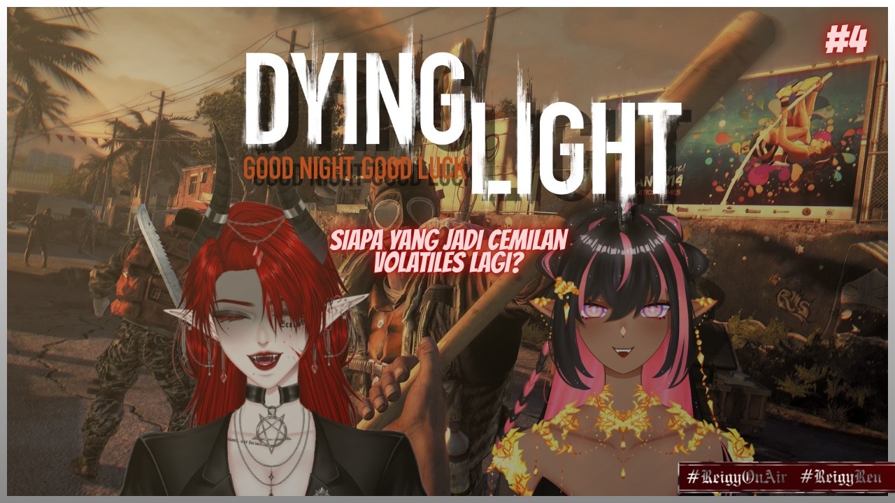 【 Dying Light 1 #4 ft. @dailydelii  】 Siapa yang jadi cemilan volatiles lagi? 【 #ReigyOnAir 】