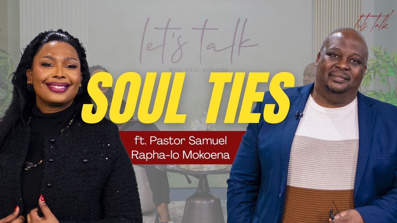 LET'S TALK  WTH  ROSE MOKOENA AND PASTOR SAMUEL RAPHALO-SOUL TIES