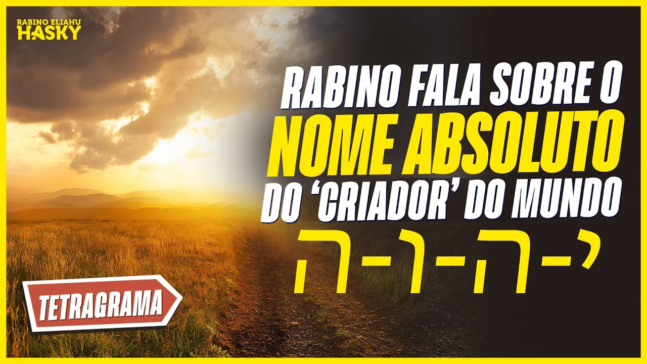 OS SEGREDOS DO TETRAGRAMA - O NOME ABSOLUTO DE DEUS | Rabino Eliahu Hasky