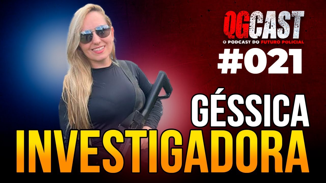 INVESTIGADORA - GÉSSICA - QG CAST #021