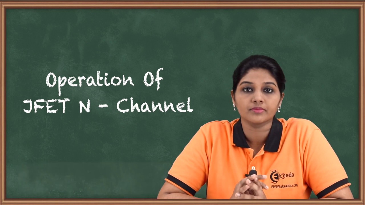 Operation of JFET N - Channel - Field Effect Transistor - Basic Electronics