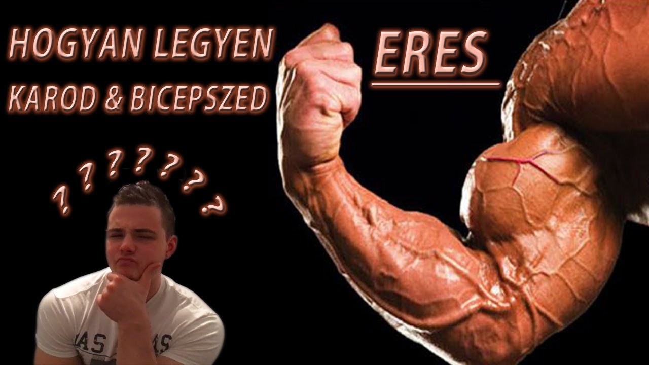 Hogyan legyen ERES KAROD & BICEPSZED? • ERES BICEPSZ TITKA • Hogyan hozd elô TE is?