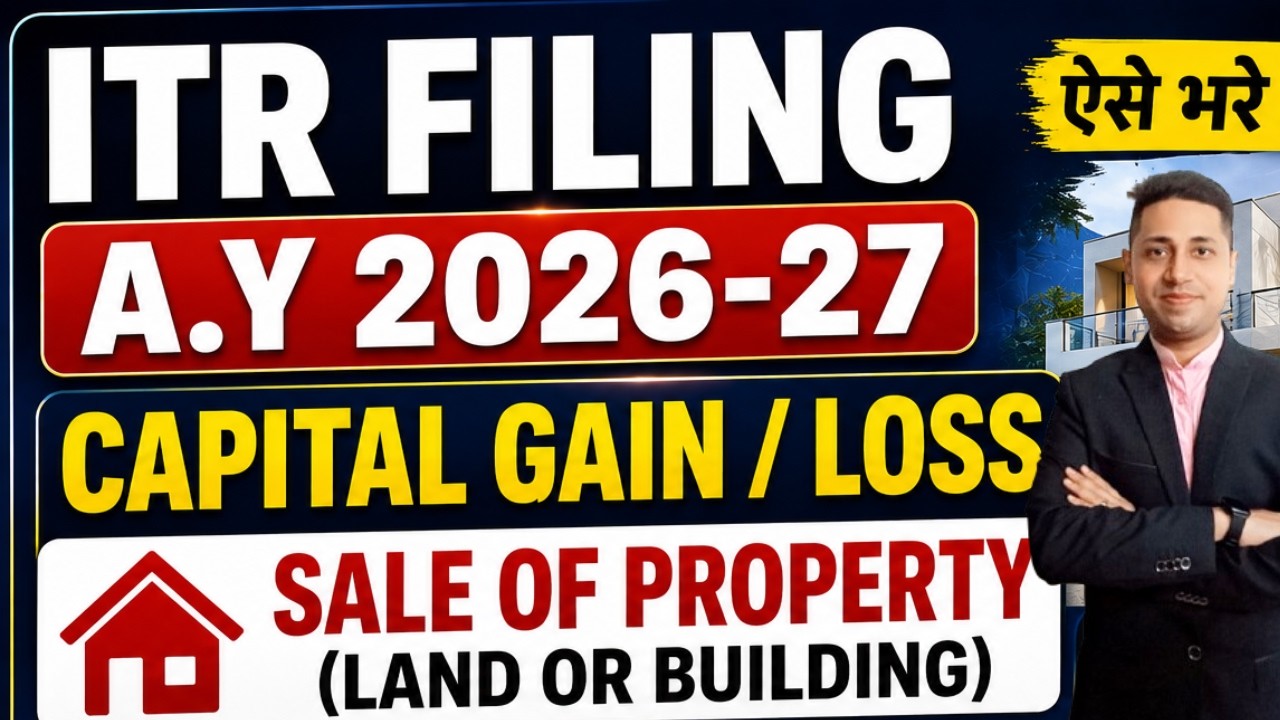 ITR Filing AY 2026-27 | Property Sale Capital Gain/Loss ऐसे भरें | Land & Building Sale ITR Filing
