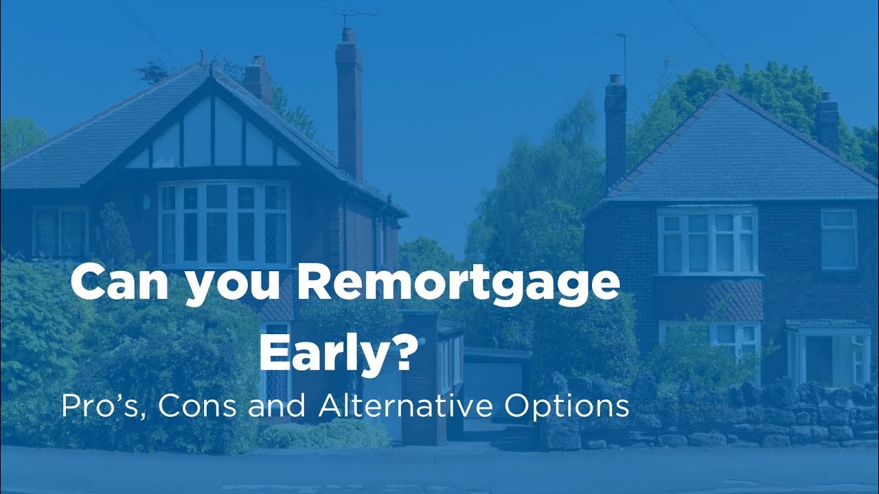 Can You Remortgage Early?