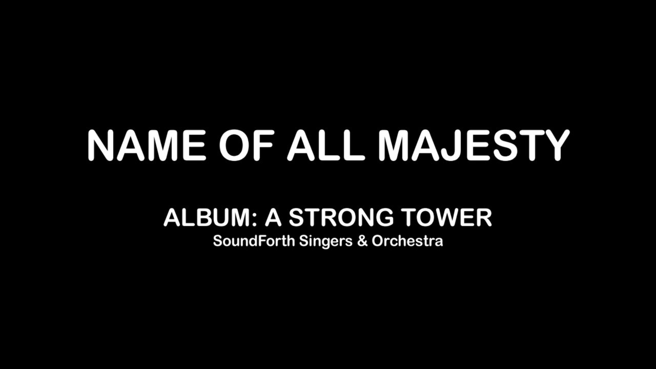 Name of All Majesty (SoundForth Singers & Orchestra) with Lyrics