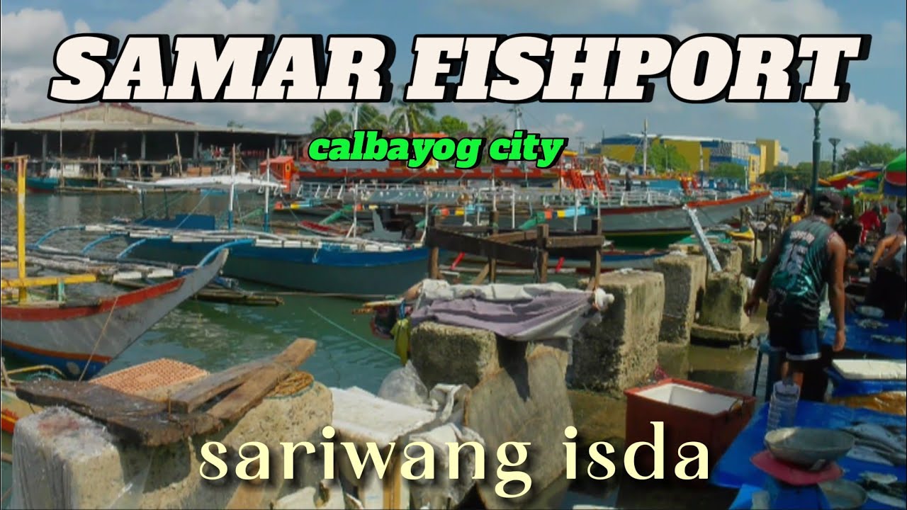 SAMAR FISHPORT CALBAYOG CITY(Biyahe at Kaalaman)