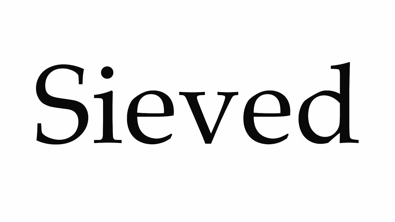 How to Pronounce Sieved
