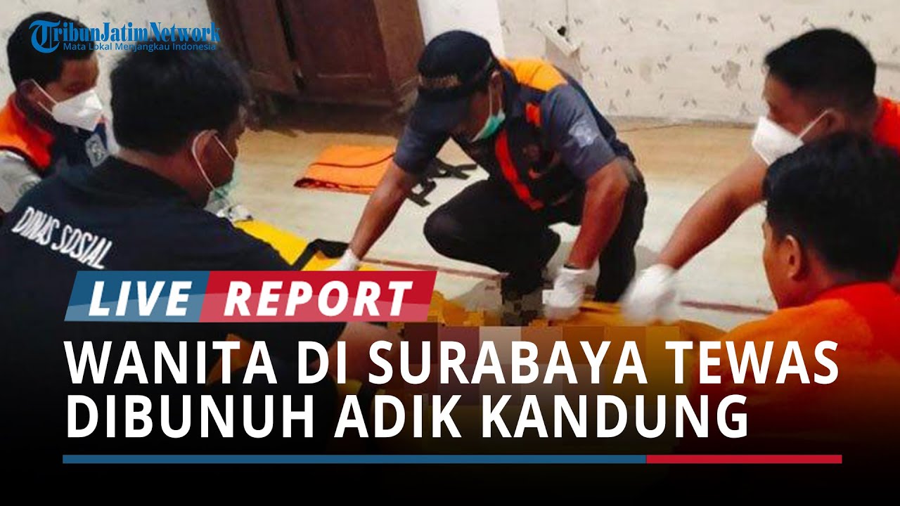 Sempat Cekcok dengan Pelaku, Ini Sosok Wanita di Surabaya Diduga Dibunuh Adik Kandung