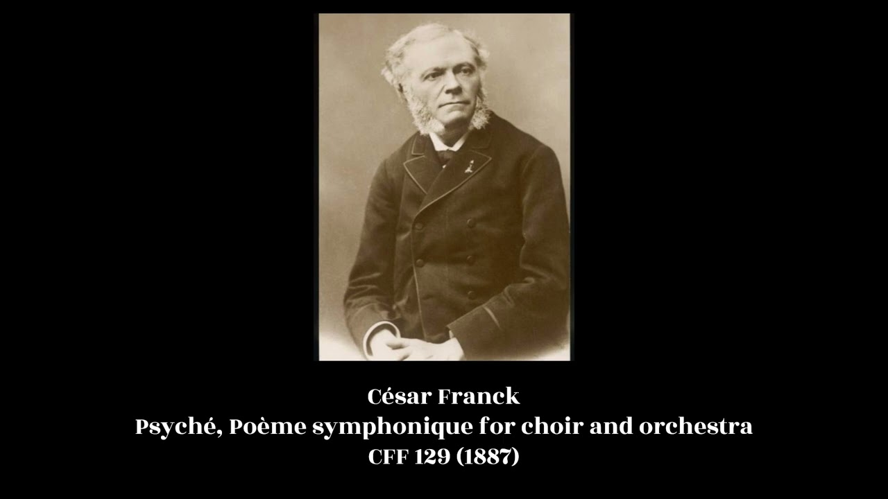 C&eacute;sar Franck - Psych&eacute;, Po&egrave;me symphonique for choir and orchestra CFF 129 (1887)