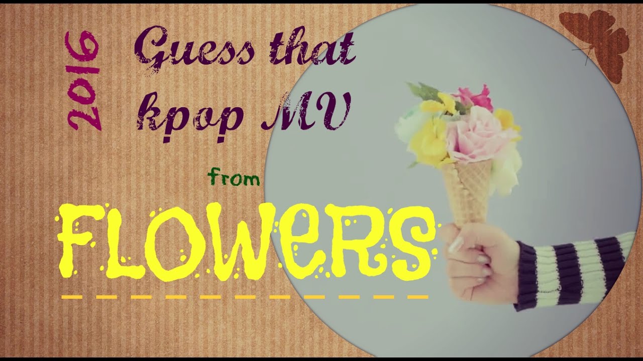 Guess That Kpop MV from FLOWERS [2016]