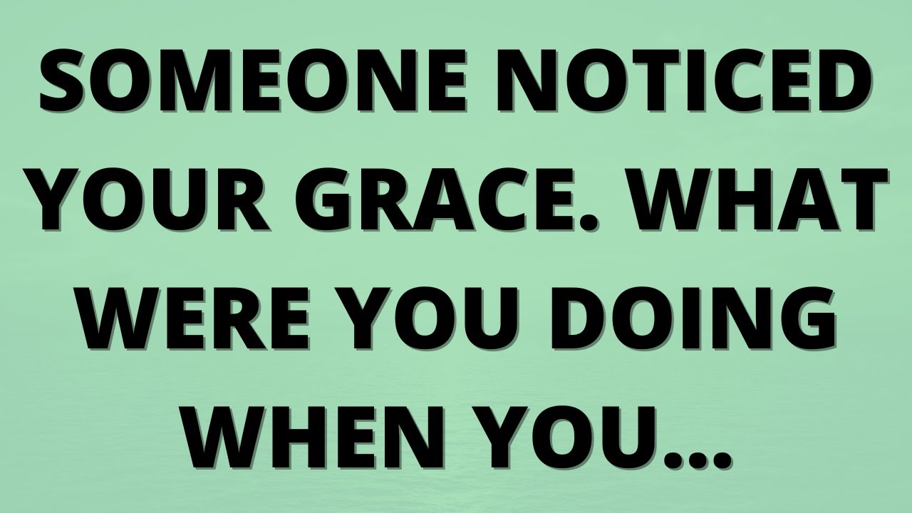 💌 Someone noticed your grace. What were you doing when you...
