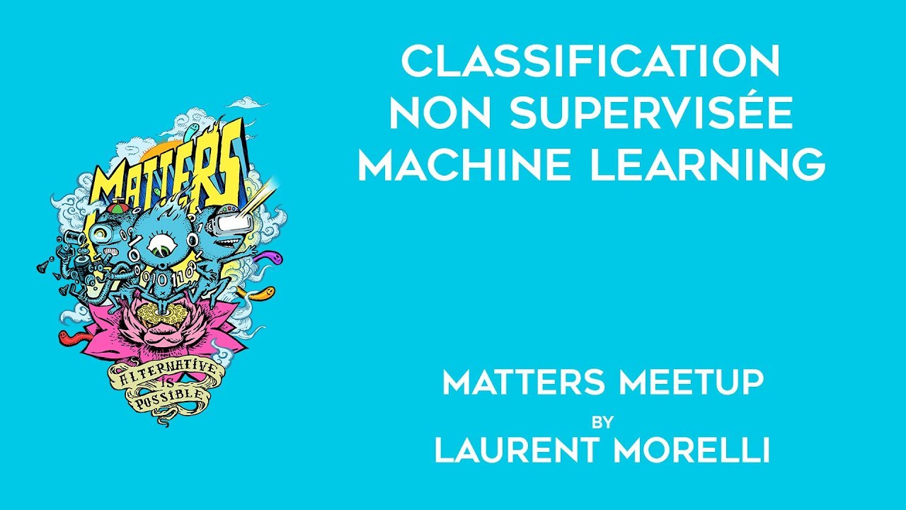 Classification Non Supervisée - Machine Learning | Matters Meetup | Laurent Morelli