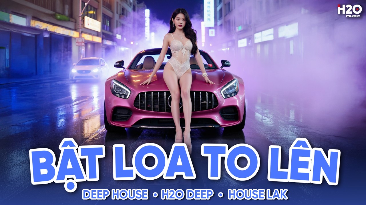 Bật Loa To Lên - House Lak Sang Xịn Mịn - Full Set Nhạc Tủ House Lak, Deep House Gây Nghiện