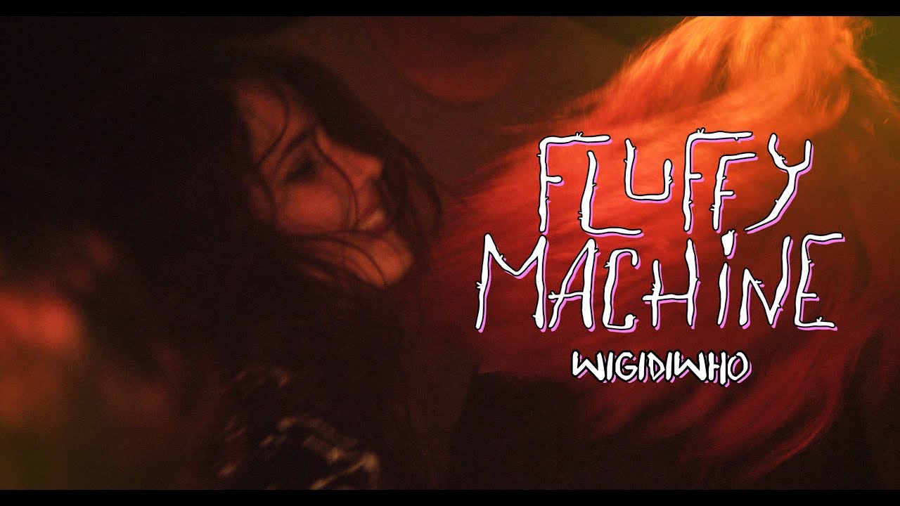 FLUFFY MACHINE - WIGIDIWHO (Official Video)