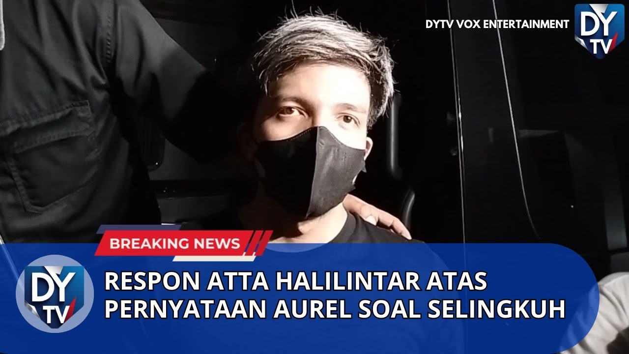 RESPON ATTA HALILINTAR ATAS PERNYATAAN AUREL SOAL PERSELINGKUHAN