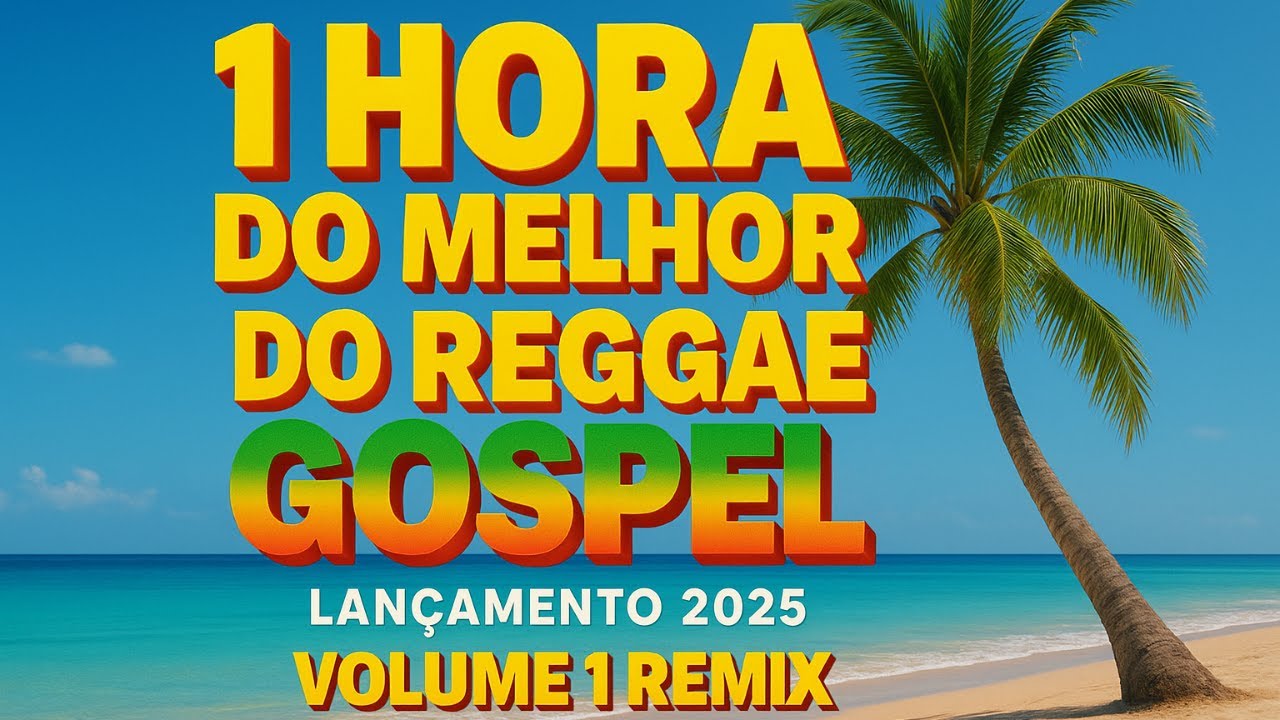 1 Hora do Melhor do Reggae Gospel – Lançamento 2025  Volume 1 Remix  Louvores de Adoração