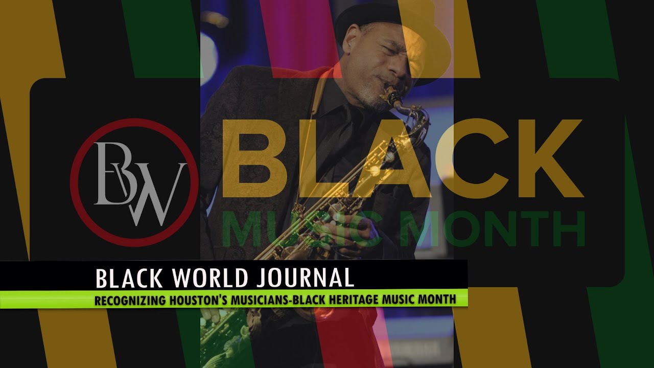BLACK WORLD JOURNAL CELEBRATES BLACK MUSIC MONTH - HOUSTON