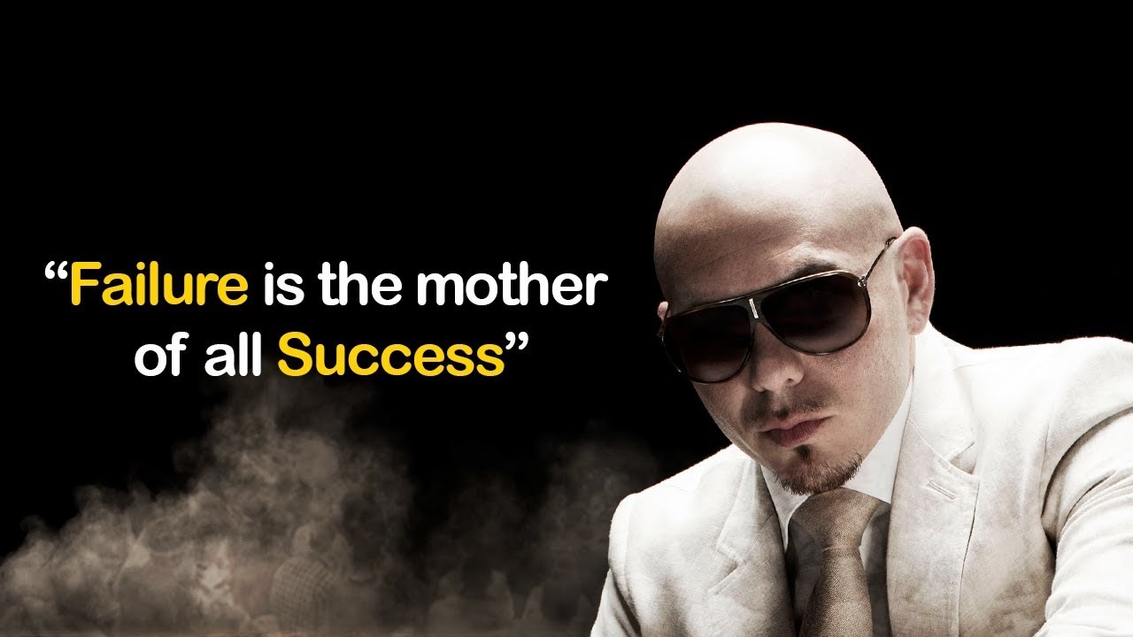 Words of Wisdom: &ldquo;Failure is the Mother of All Success&rdquo;-#Pitbull