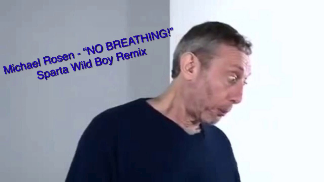 Michael Rosen - “NO BREATHING!” Sparta Wild Boy Remix