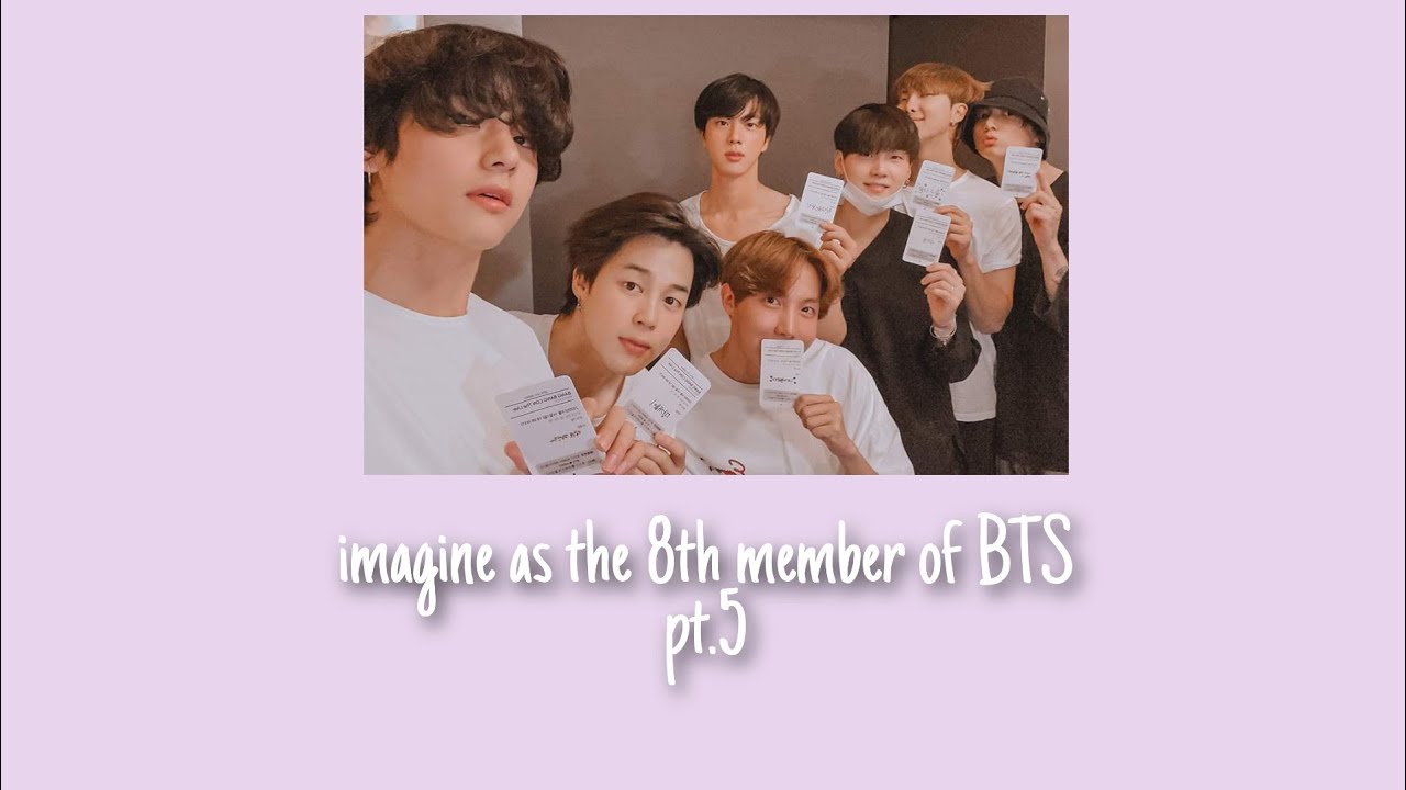Imagine as BTS 8th member pt.5
