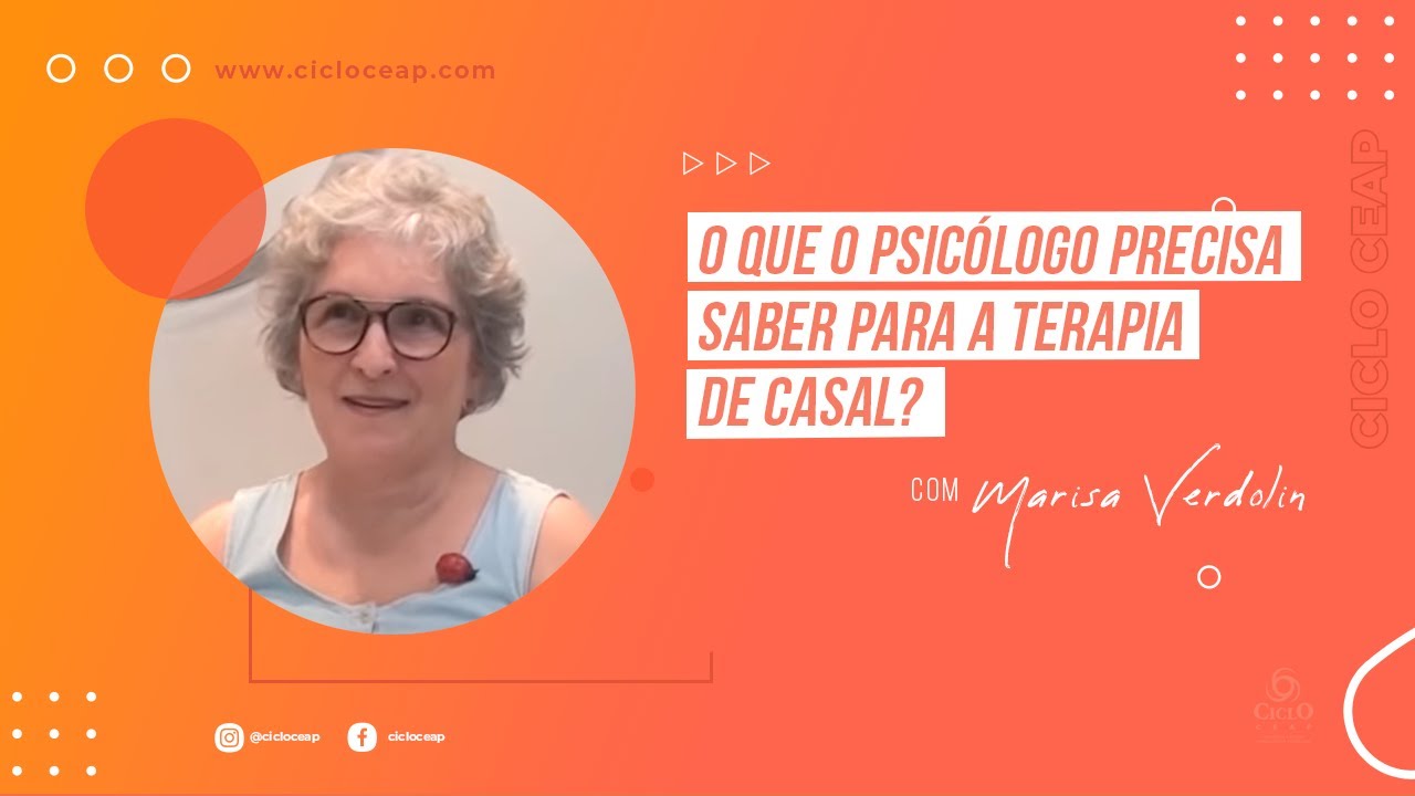 O que o psicólogo precisa saber para a Terapia de Casal - Marisa Verdolin | Ciclo CEAP