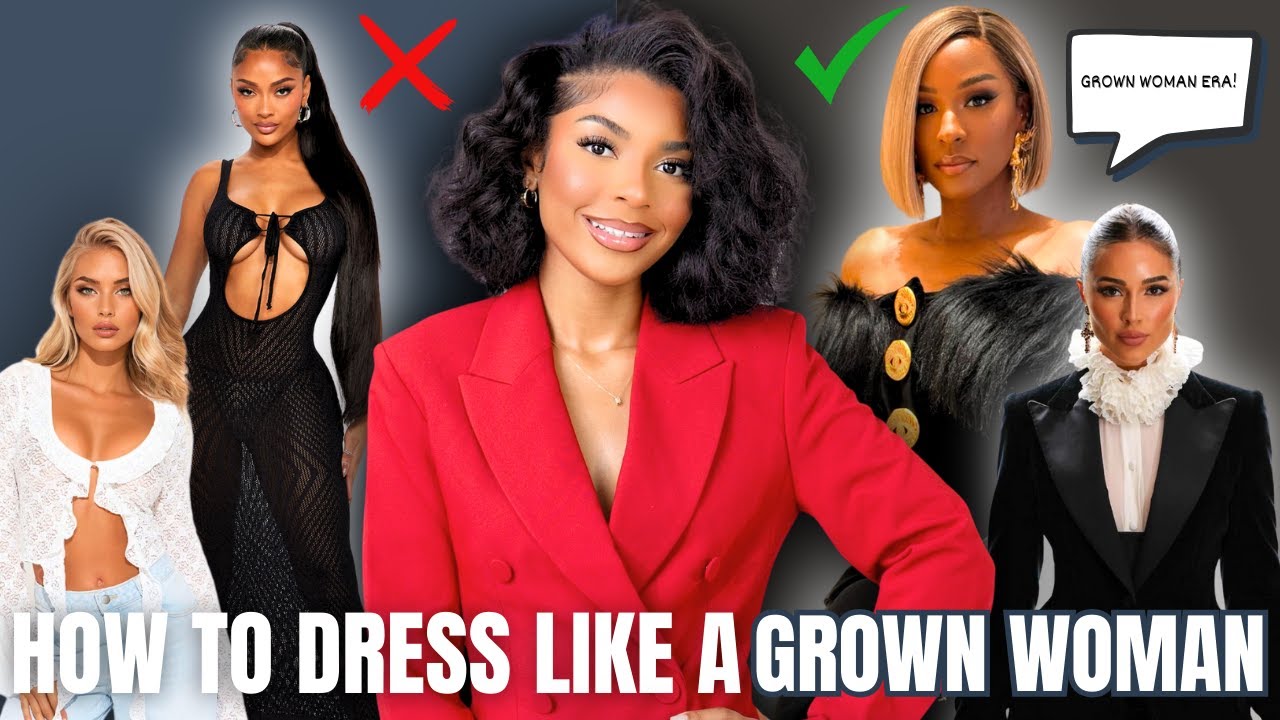 HOW TO START DRESSING LIKE A GROWN WOMAN!
