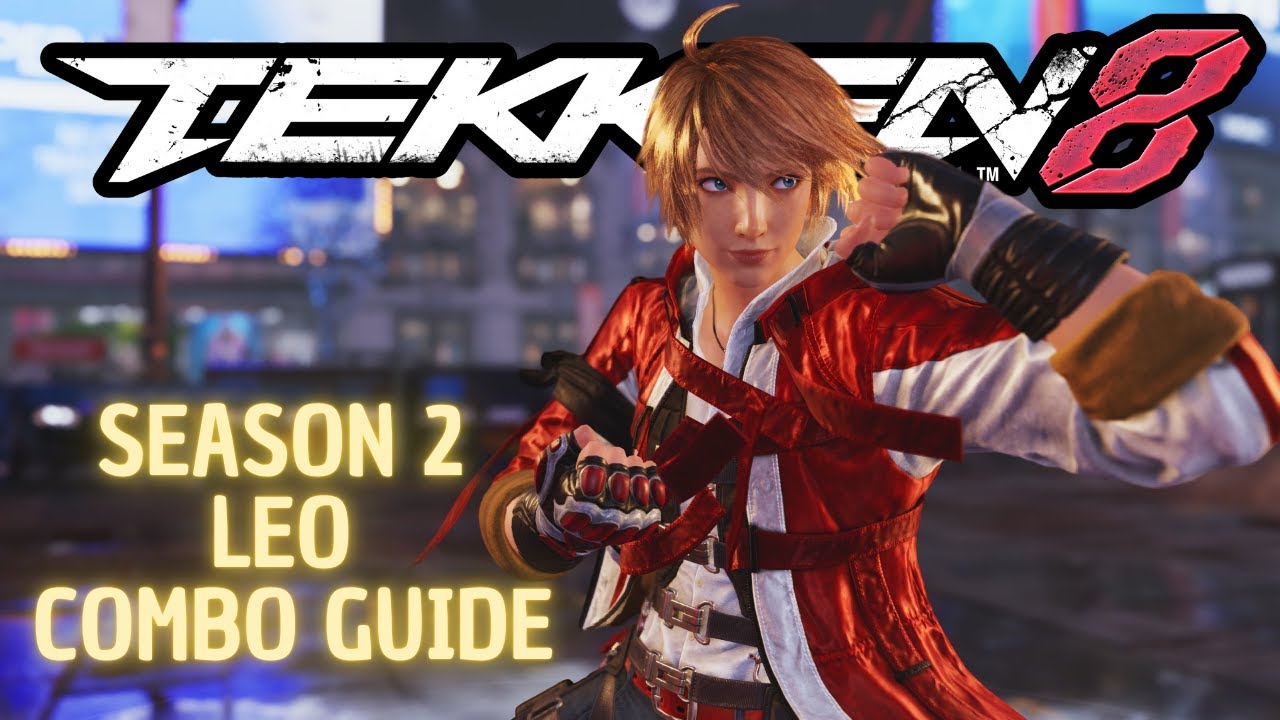 Tekken 8 Leo Kliesen Season 2 Beginner & Advanced Combo Guide