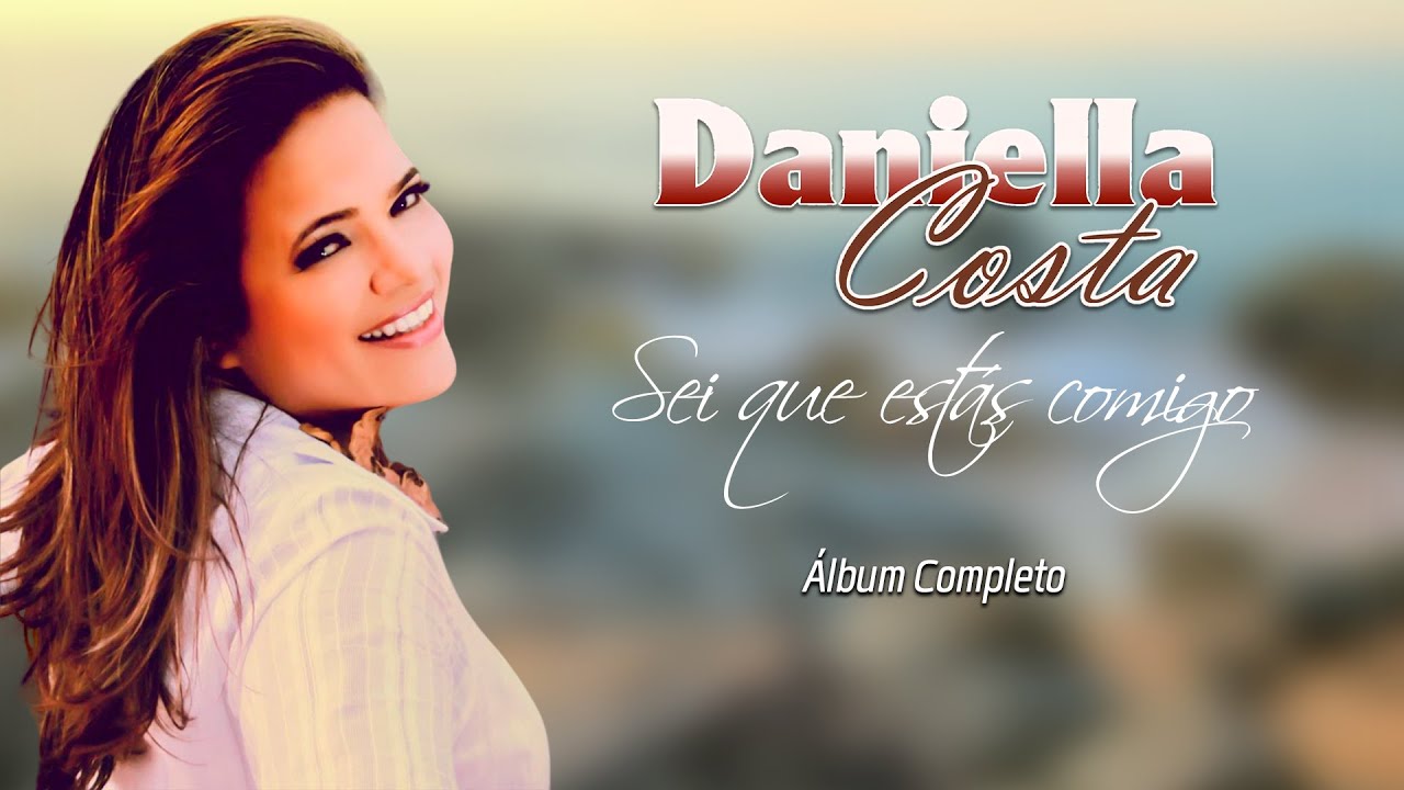 Daniella Costa - Sei Que Estás Comigo (CD Completo)