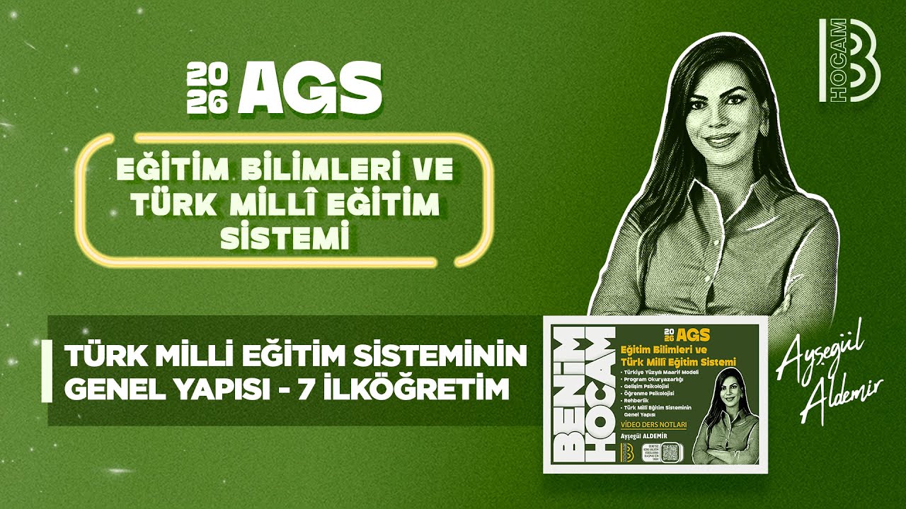 43) MEB - AGS - Türk Milli Eğitim Sisteminin Genel Yapısı 7 - İlköğretim - Ayşegül ALDEMİR - 2026