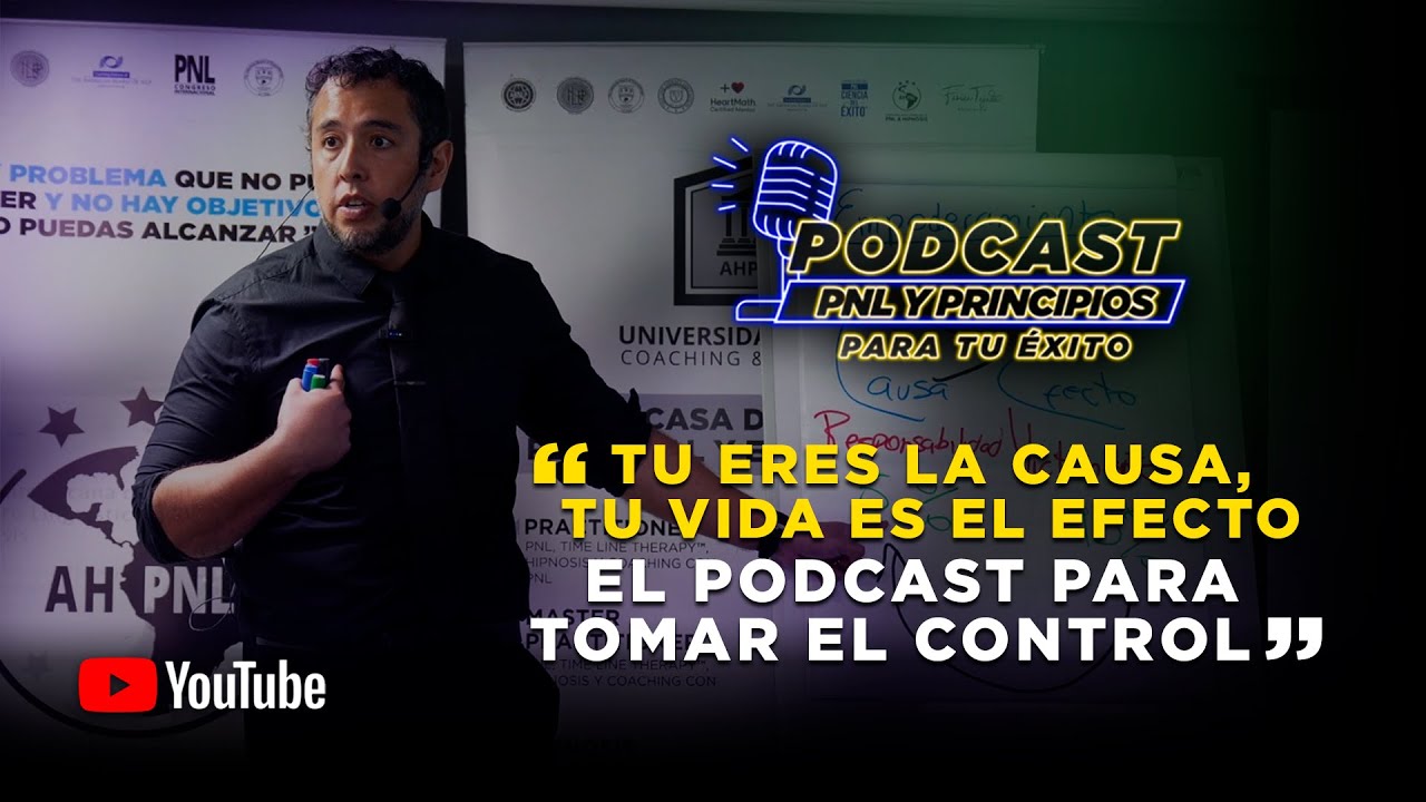 TÚ ERES LA CAUSA, TU VIDA EL EFECTO | El PODCAST que Te Ayuda a TOMAR el CONTROL