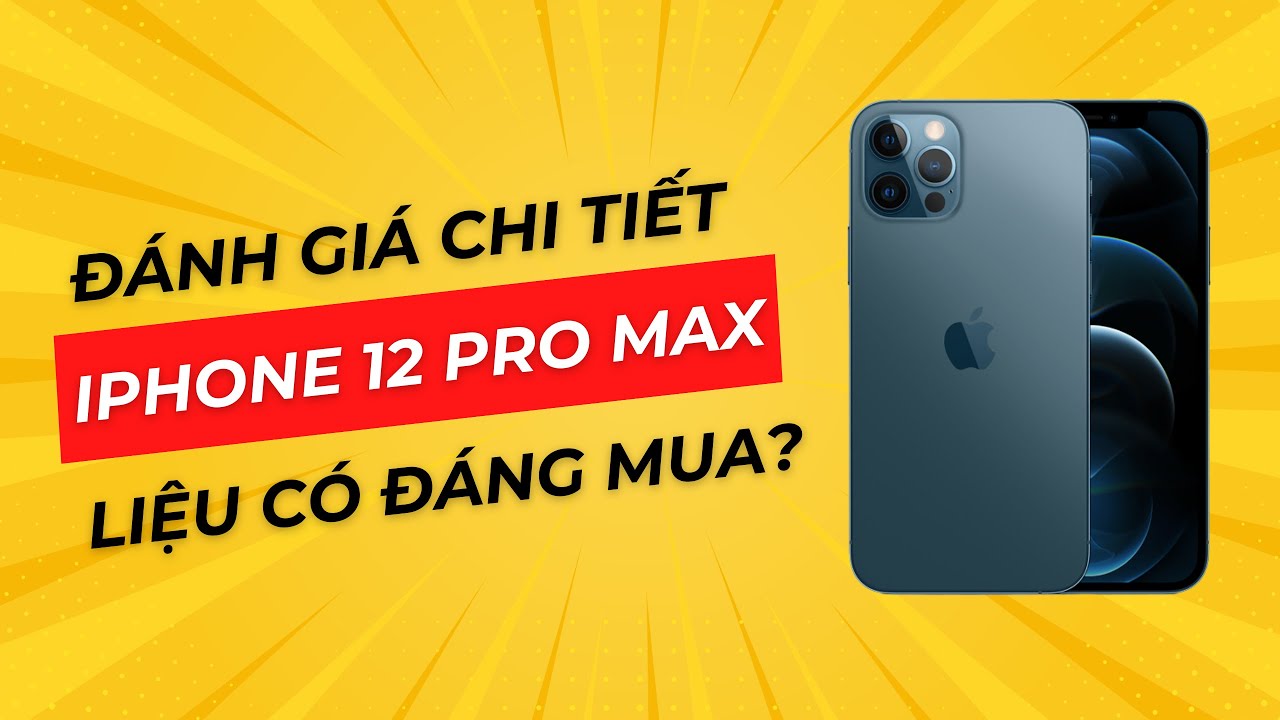 Đánh giá iPhone 12 Pro Max ở năm 2025 - Vì sao vẫn chưa hết HOT?