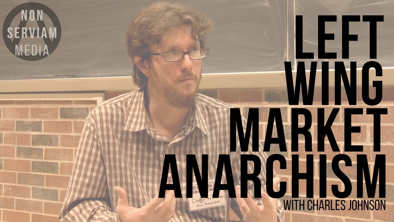 Charles Johnson on Left Wing Market Anarchism