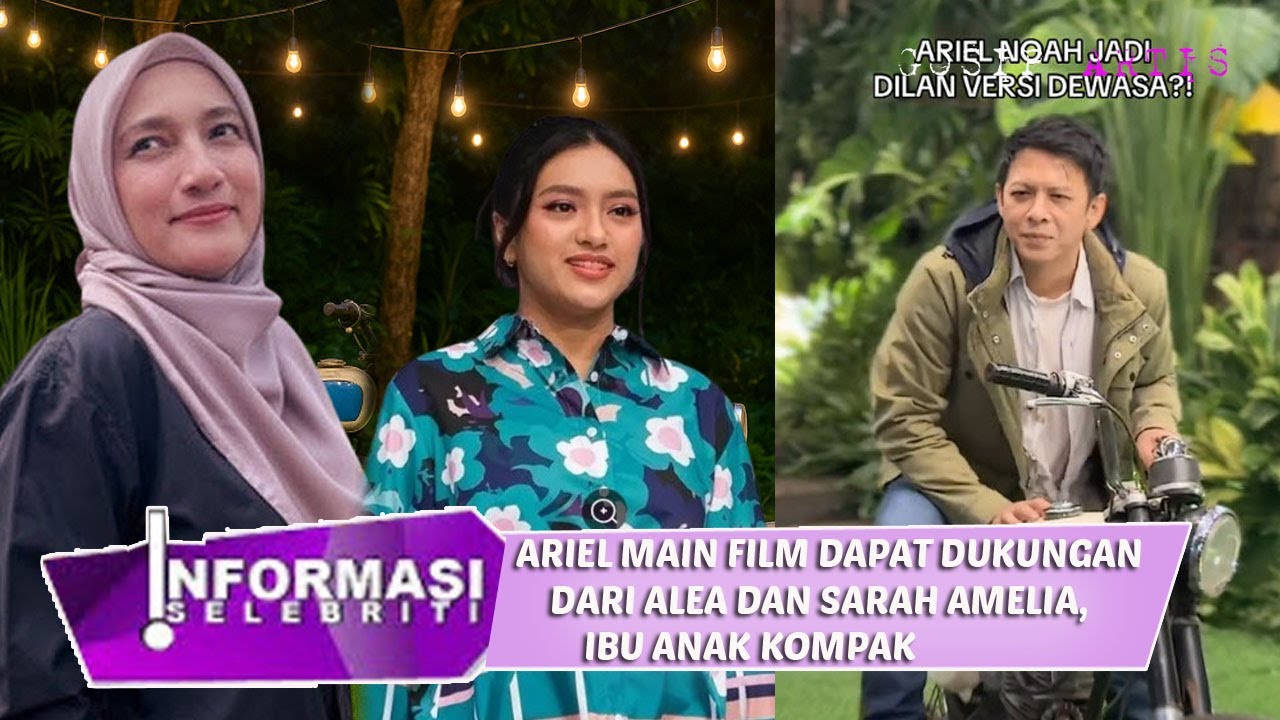 ariel main film layar lebar, sangking bangganya alea sampai begini sama sarah Amelia