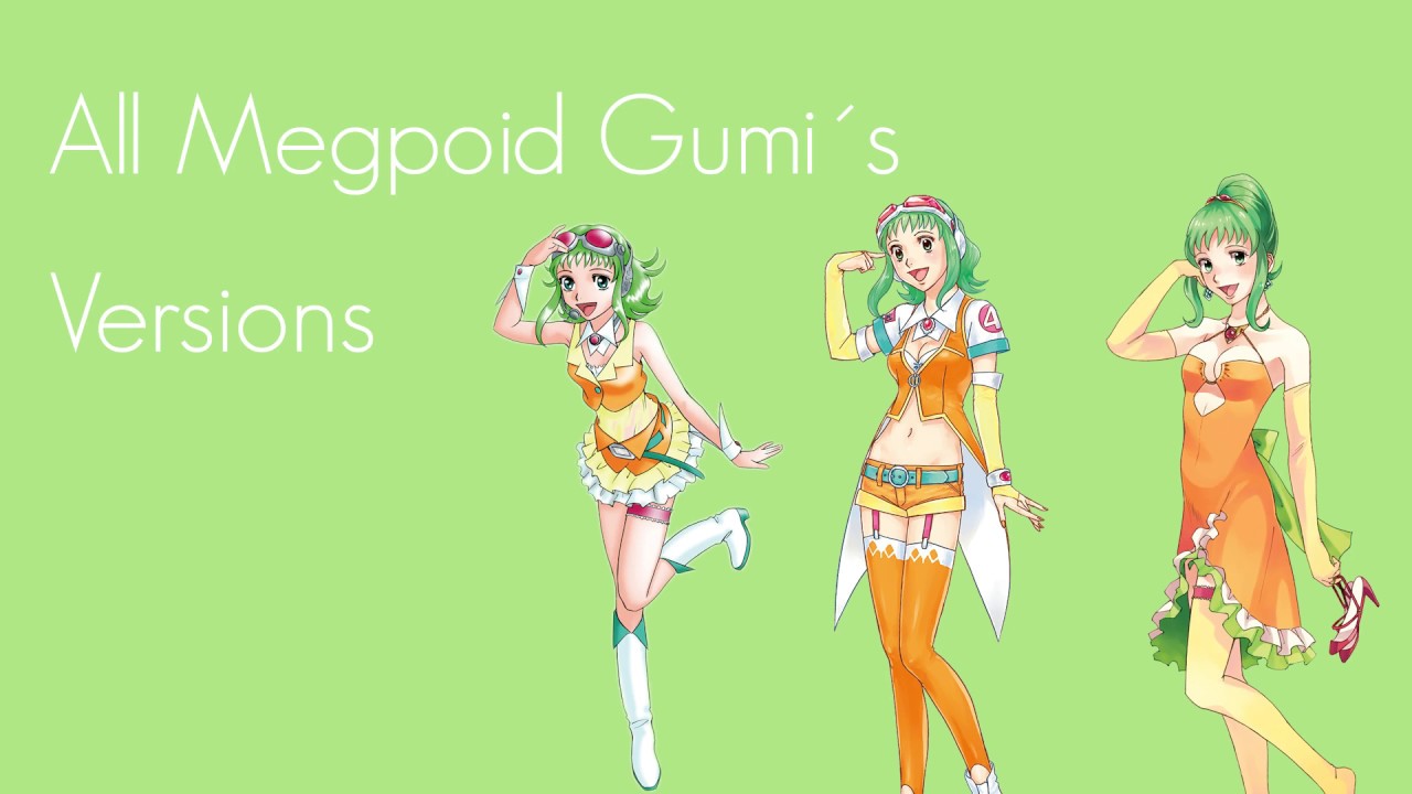 All Gumi Megpoid´s Versions