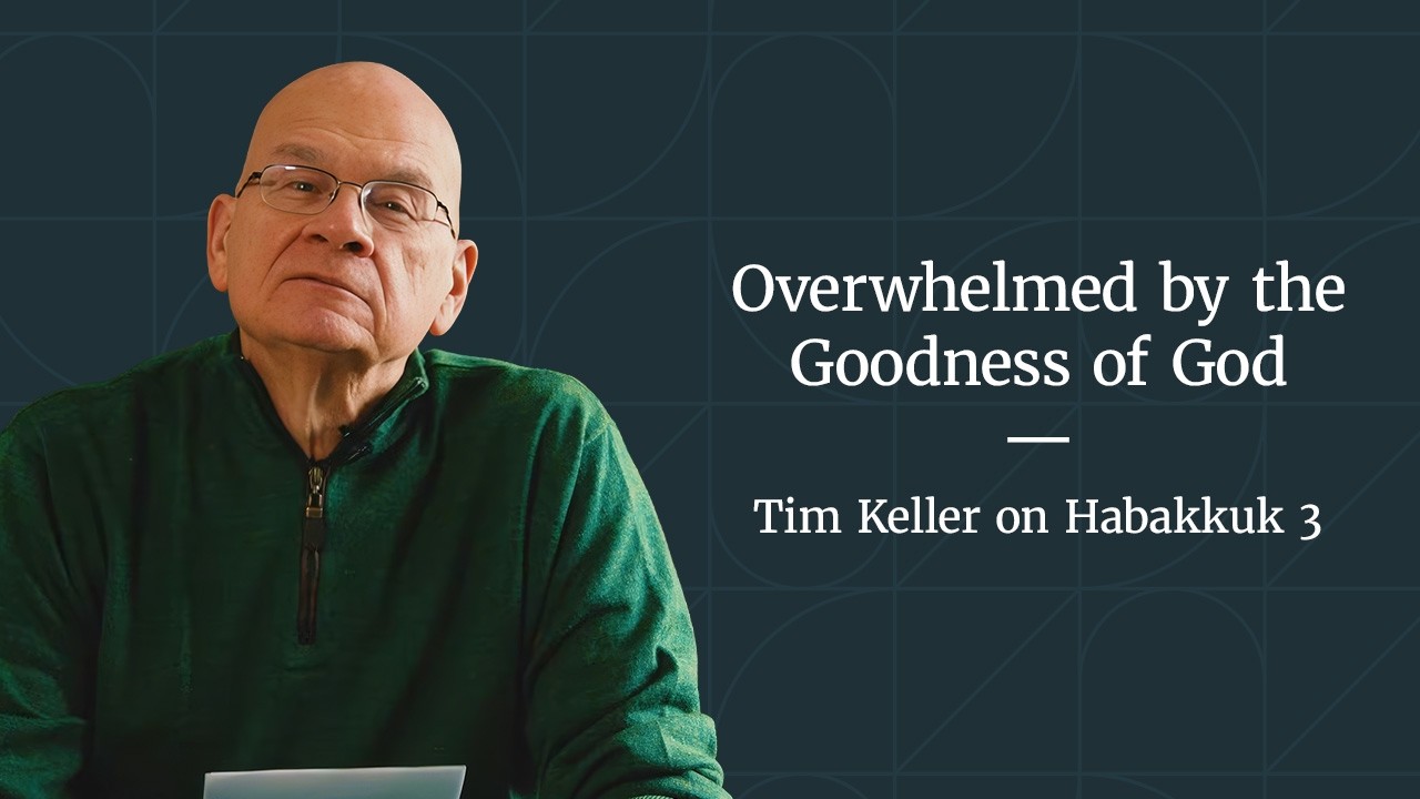 Trusting God in Difficult Times - Habakkuk 3 Meditation by Tim Keller