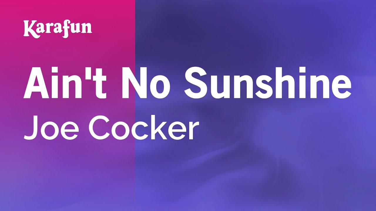Ain't No Sunshine - Joe Cocker | Karaoke Version | KaraFun